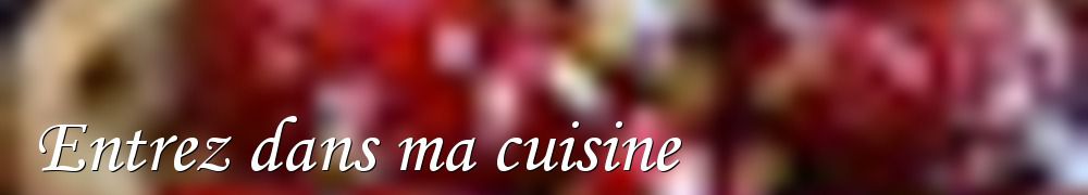 Recettes de Entrez dans ma cuisine