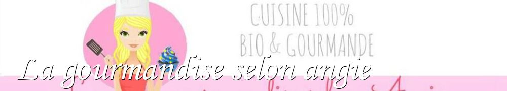Recettes de La gourmandise selon angie